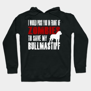 I Would Push You In Front Of Zombies To Save My Bullmastiff Hoodie